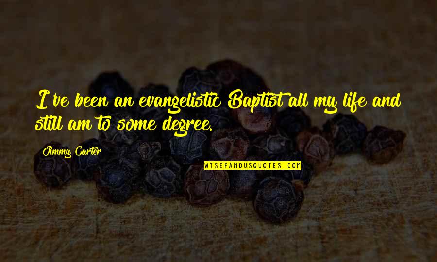 1654 Anthony Quotes By Jimmy Carter: I've been an evangelistic Baptist all my life