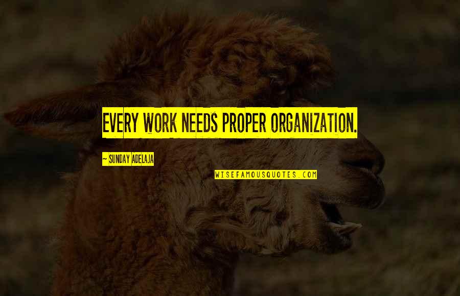 16576 Et00a Quotes By Sunday Adelaja: Every work needs proper organization. 16576 Et00a Quotes By Sunday Adelaja: Every work needs proper organization.