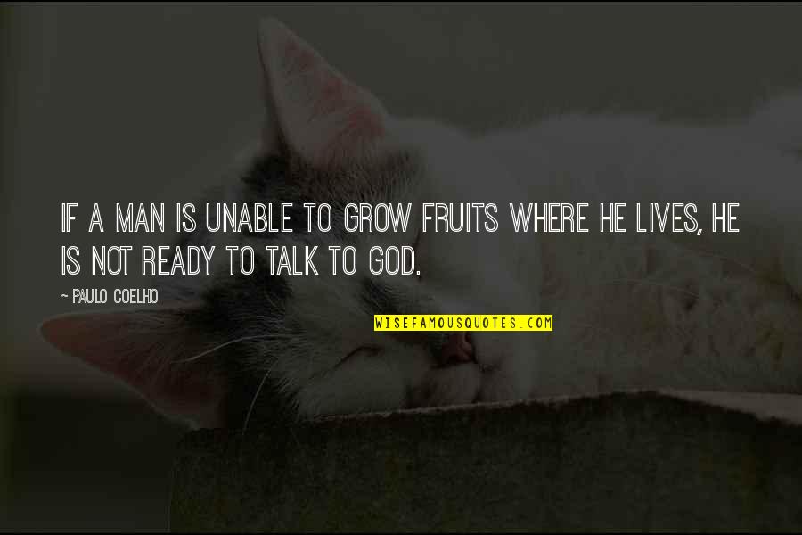 16577 22h02 Quotes By Paulo Coelho: If a man is unable to grow fruits
