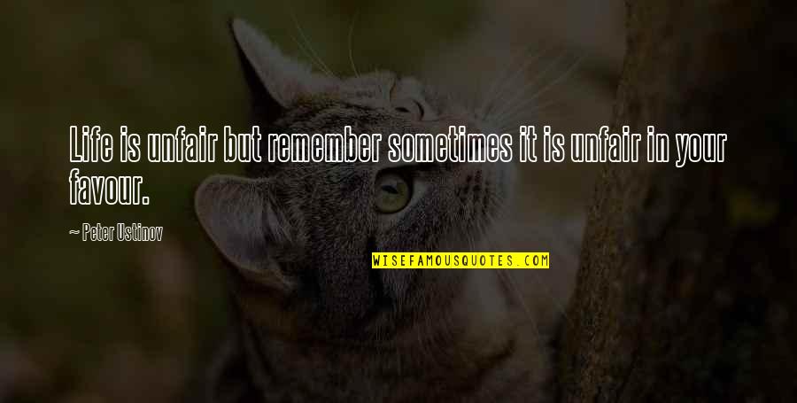 16631627 Quotes By Peter Ustinov: Life is unfair but remember sometimes it is
