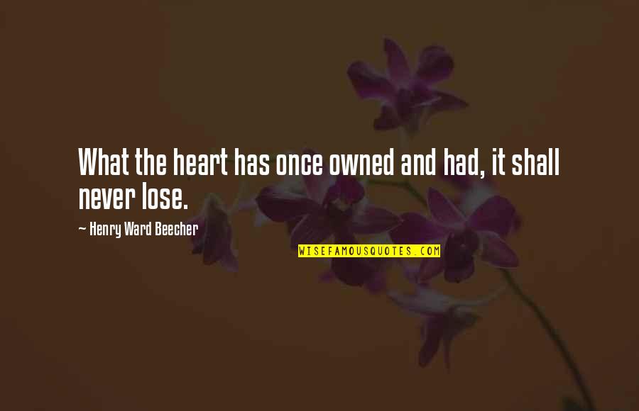 1664 Blanc Quotes By Henry Ward Beecher: What the heart has once owned and had, 1664 Blanc Quotes By Henry Ward Beecher: What the heart has once owned and had,