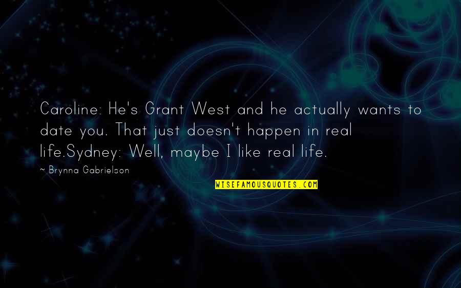 1666 Quotes By Brynna Gabrielson: Caroline: He's Grant West and he actually wants 1666 Quotes By Brynna Gabrielson: Caroline: He's Grant West and he actually wants