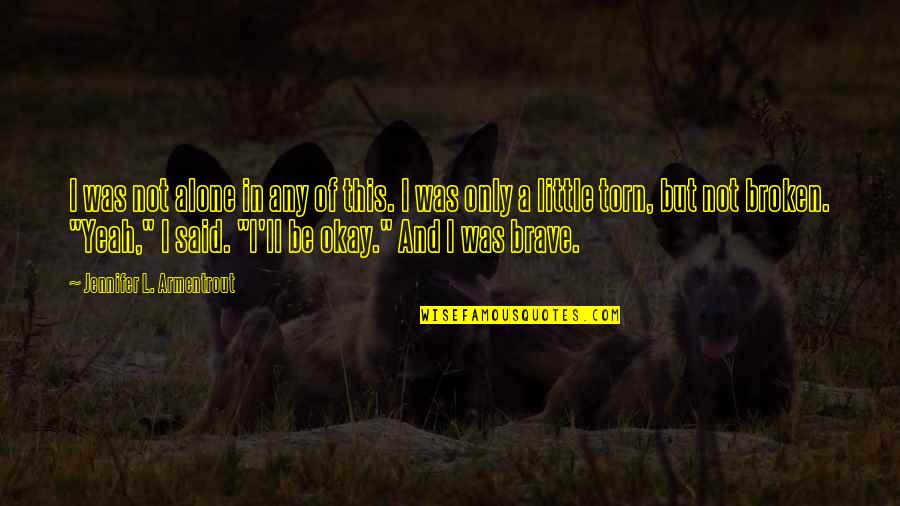 16670 Quotes By Jennifer L. Armentrout: I was not alone in any of this. 16670 Quotes By Jennifer L. Armentrout: I was not alone in any of this.