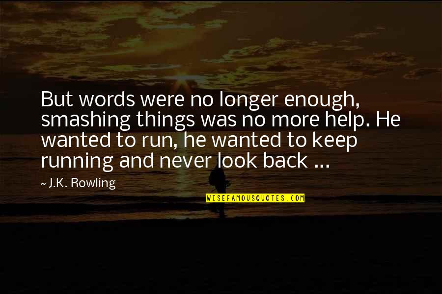 16700 Hp5 602 Quotes By J.K. Rowling: But words were no longer enough, smashing things