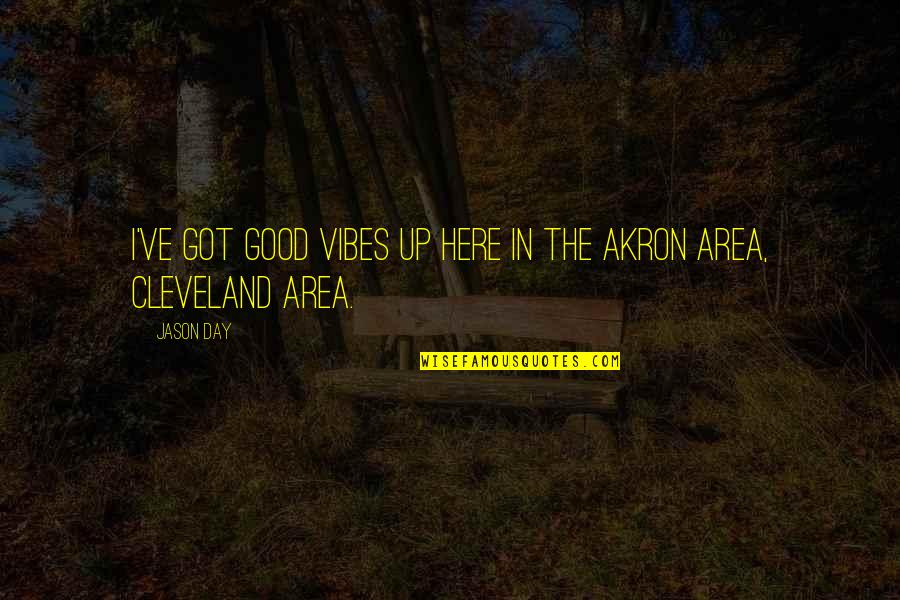 167006m Quotes By Jason Day: I've got good vibes up here in the