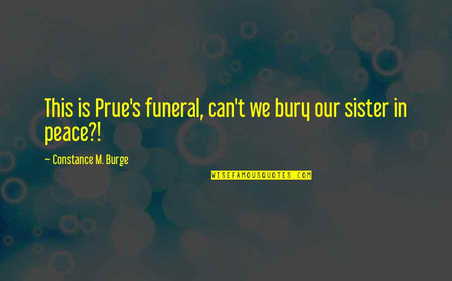 16710 Mba 612 Quotes By Constance M. Burge: This is Prue's funeral, can't we bury our