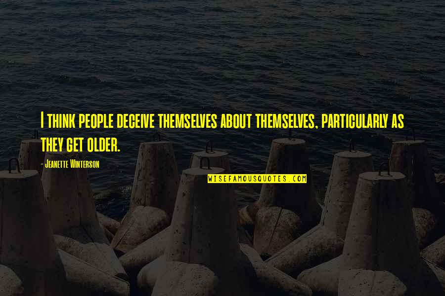 167398m Quotes By Jeanette Winterson: I think people deceive themselves about themselves, particularly 167398m Quotes By Jeanette Winterson: I think people deceive themselves about themselves, particularly