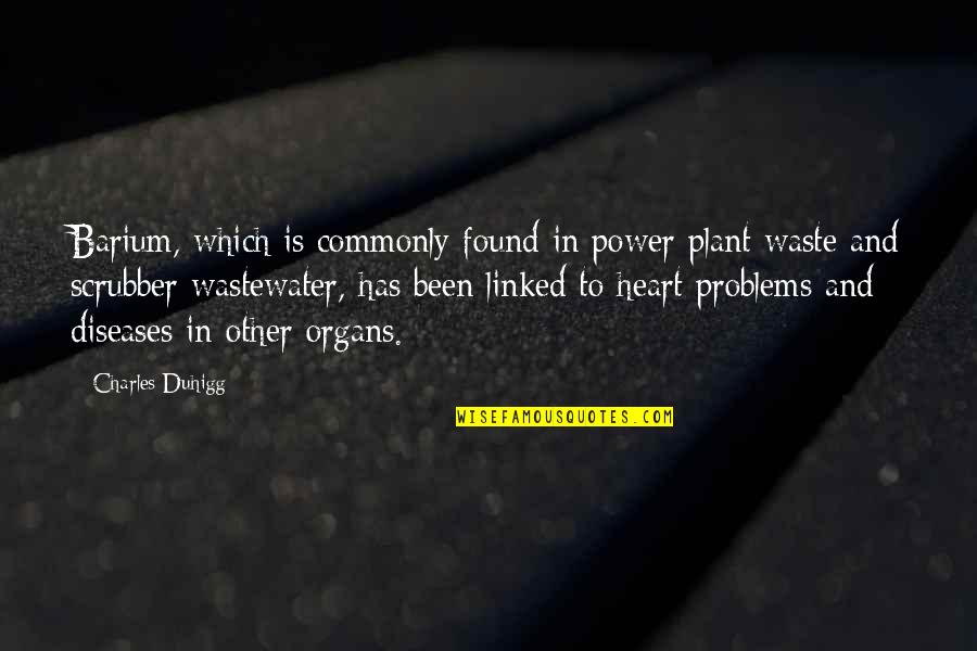 1674 Cat Quotes By Charles Duhigg: Barium, which is commonly found in power plant 1674 Cat Quotes By Charles Duhigg: Barium, which is commonly found in power plant