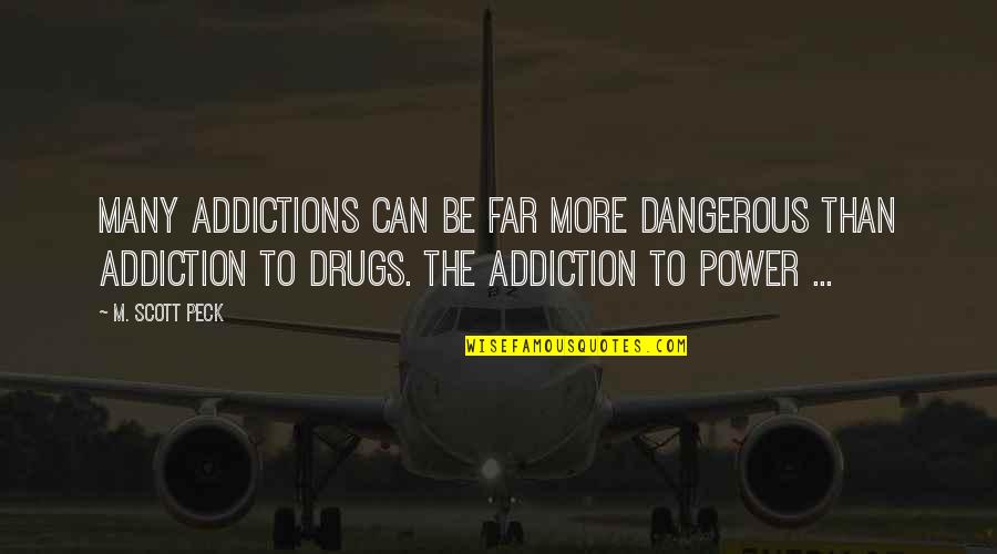 167530m Quotes By M. Scott Peck: Many addictions can be far more dangerous than 167530m Quotes By M. Scott Peck: Many addictions can be far more dangerous than