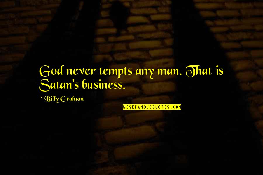 1676 Possessed Quotes By Billy Graham: God never tempts any man. That is Satan's 1676 Possessed Quotes By Billy Graham: God never tempts any man. That is Satan's