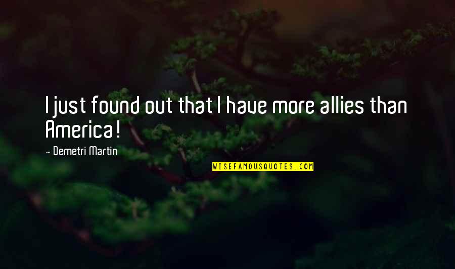 1678 Quotes By Demetri Martin: I just found out that I have more 1678 Quotes By Demetri Martin: I just found out that I have more