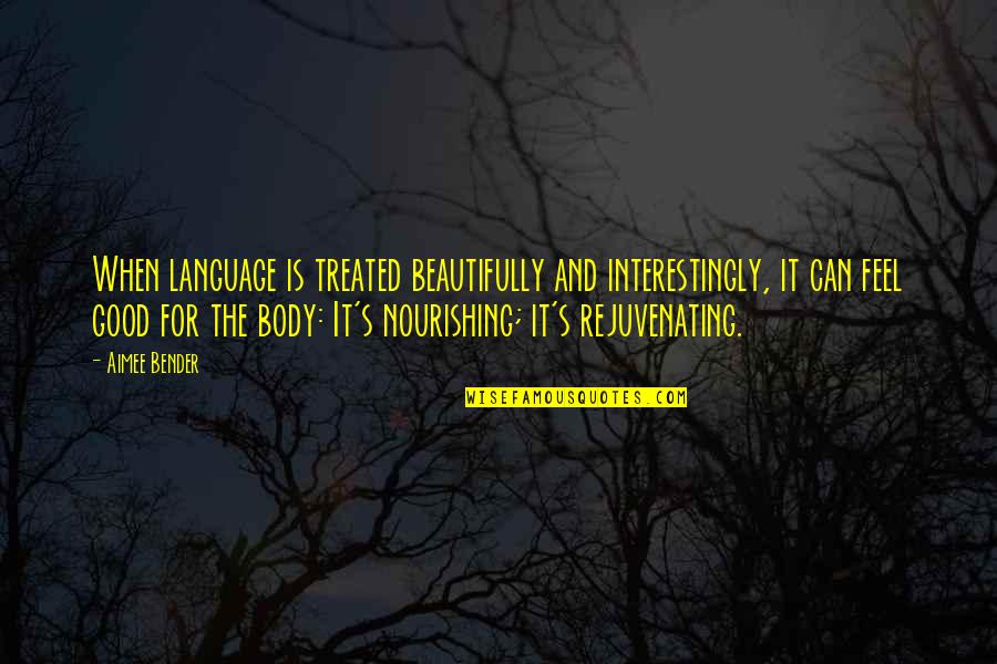 16810 Lazy Quotes By Aimee Bender: When language is treated beautifully and interestingly, it 16810 Lazy Quotes By Aimee Bender: When language is treated beautifully and interestingly, it