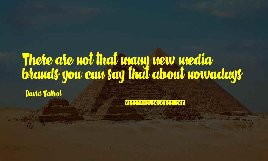 16820 Quotes By David Talbot: There are not that many new media brands