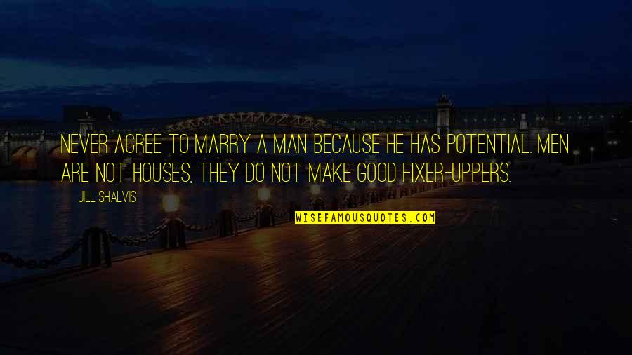 16820 Quotes By Jill Shalvis: Never agree to marry a man because he