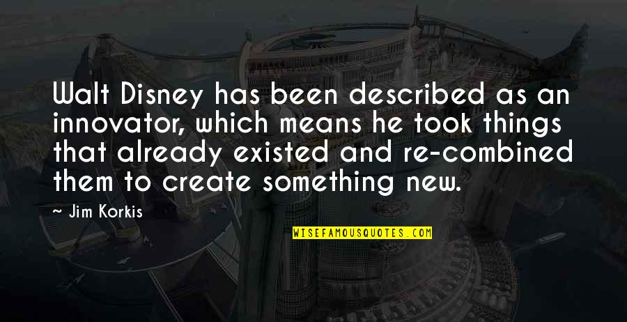 16820 Quotes By Jim Korkis: Walt Disney has been described as an innovator,