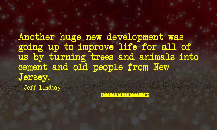 16824 Quotes By Jeff Lindsay: Another huge new development was going up to 16824 Quotes By Jeff Lindsay: Another huge new development was going up to