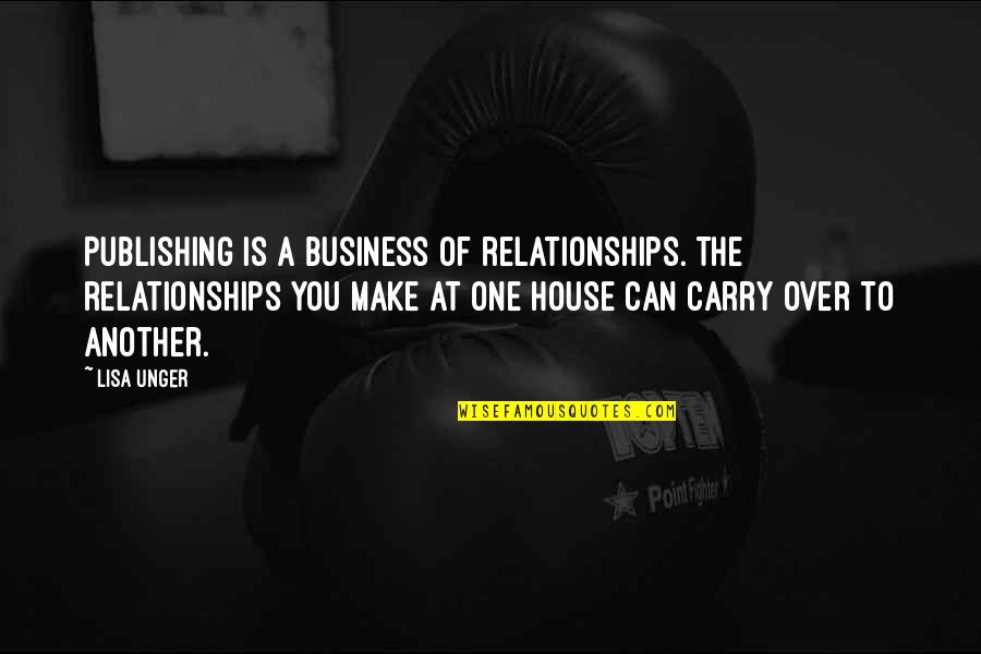 16829 Quotes By Lisa Unger: Publishing is a business of relationships. The relationships