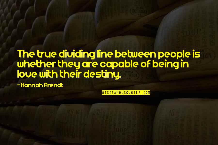 16845 Quotes By Hannah Arendt: The true dividing line between people is whether 16845 Quotes By Hannah Arendt: The true dividing line between people is whether