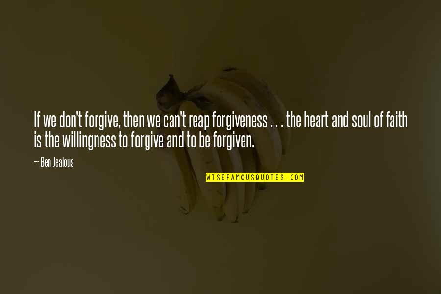 1689 Lbcf Quotes By Ben Jealous: If we don't forgive, then we can't reap 1689 Lbcf Quotes By Ben Jealous: If we don't forgive, then we can't reap