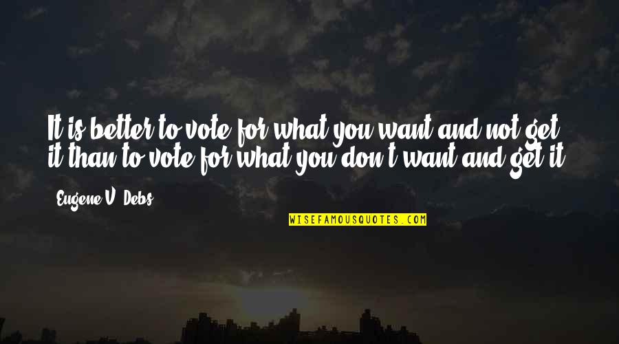 1689 Lbcf Quotes By Eugene V. Debs: It is better to vote for what you 1689 Lbcf Quotes By Eugene V. Debs: It is better to vote for what you