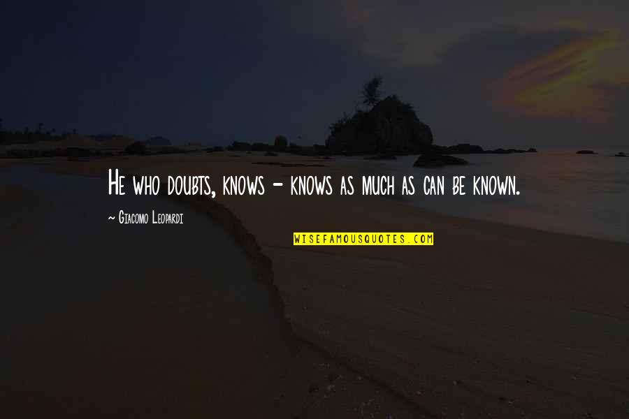 169 Bar Quotes By Giacomo Leopardi: He who doubts, knows - knows as much 169 Bar Quotes By Giacomo Leopardi: He who doubts, knows - knows as much