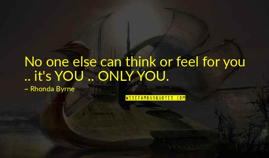 169 Bar Quotes By Rhonda Byrne: No one else can think or feel for