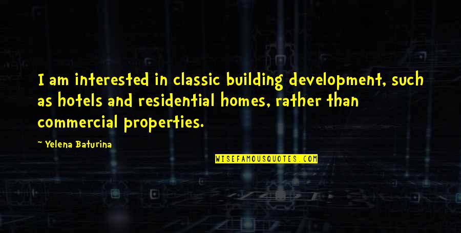 169 Bar Quotes By Yelena Baturina: I am interested in classic building development, such 169 Bar Quotes By Yelena Baturina: I am interested in classic building development, such