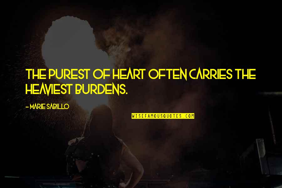 16900 Mg8 003 Quotes By Marie Sabillo: The purest of heart often carries the heaviest 16900 Mg8 003 Quotes By Marie Sabillo: The purest of heart often carries the heaviest