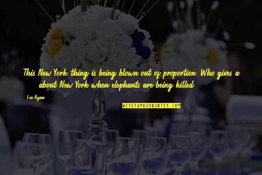 1692 Tully San Jose Quotes By Lee Ryan: This New York thing is being blown out 1692 Tully San Jose Quotes By Lee Ryan: This New York thing is being blown out