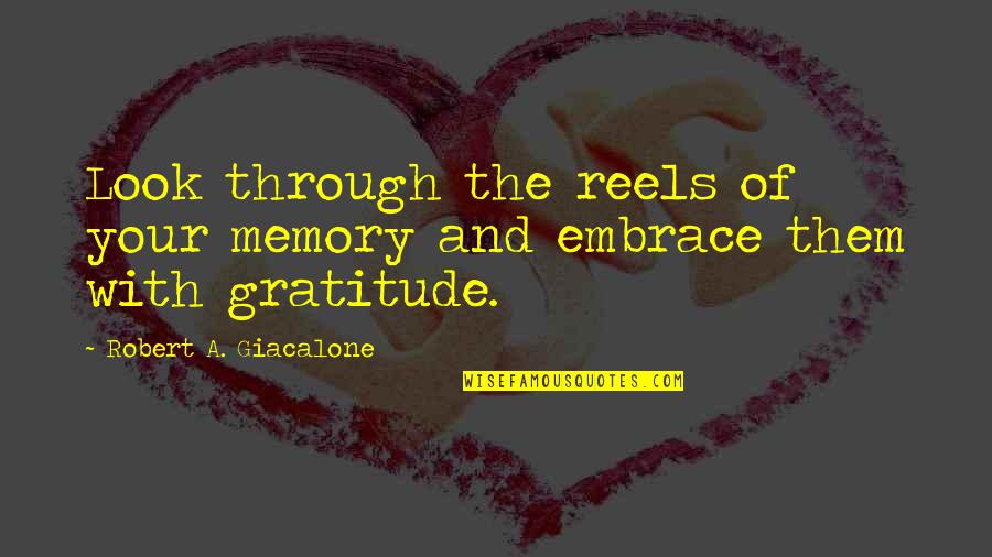 16920 Quotes By Robert A. Giacalone: Look through the reels of your memory and