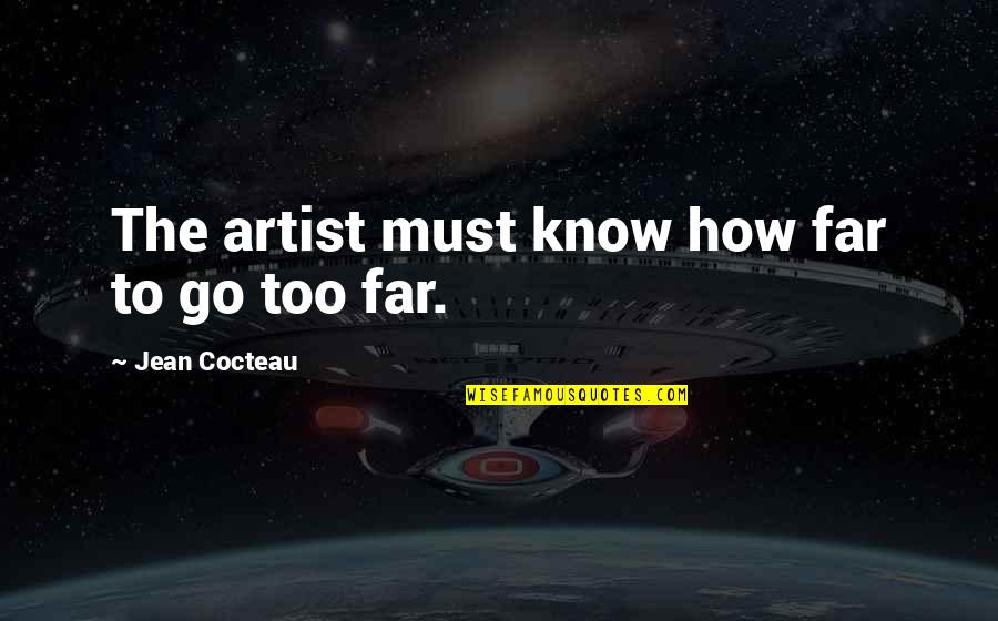 1694656 Quotes By Jean Cocteau: The artist must know how far to go 1694656 Quotes By Jean Cocteau: The artist must know how far to go