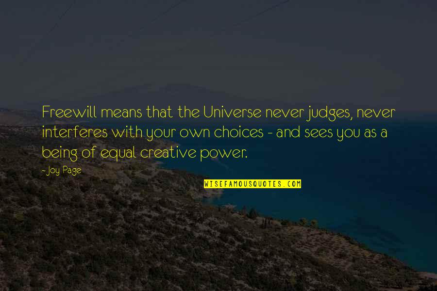 1694656 Quotes By Joy Page: Freewill means that the Universe never judges, never 1694656 Quotes By Joy Page: Freewill means that the Universe never judges, never
