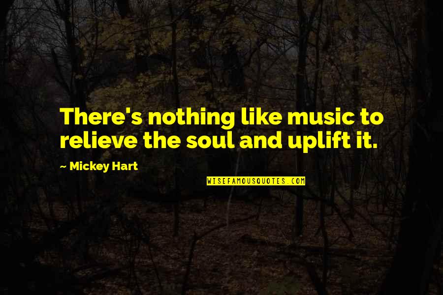 1694656 Quotes By Mickey Hart: There's nothing like music to relieve the soul
