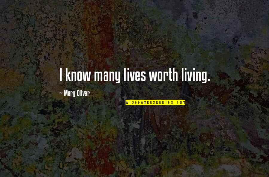 16s Rrna Quotes By Mary Oliver: I know many lives worth living. 16s Rrna Quotes By Mary Oliver: I know many lives worth living.