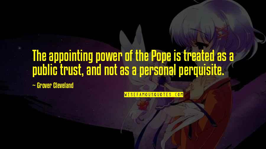 16squarez Quotes By Grover Cleveland: The appointing power of the Pope is treated