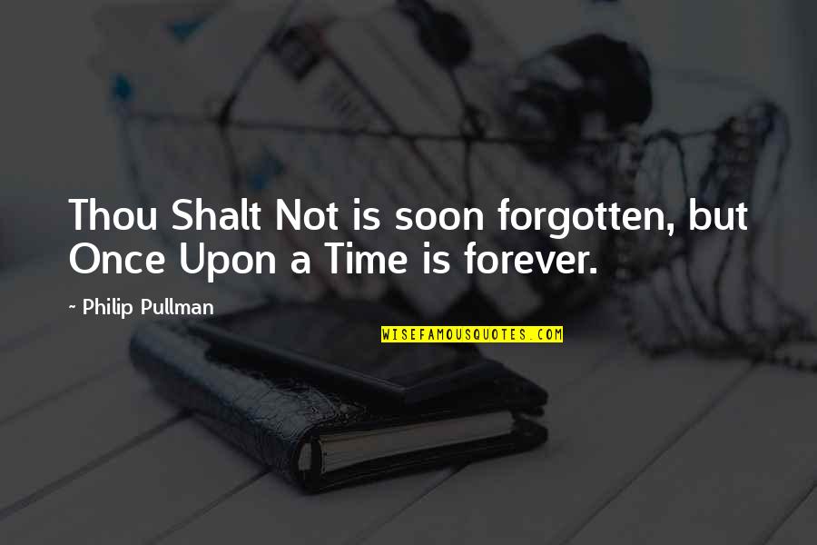 16th Century Love Quotes By Philip Pullman: Thou Shalt Not is soon forgotten, but Once