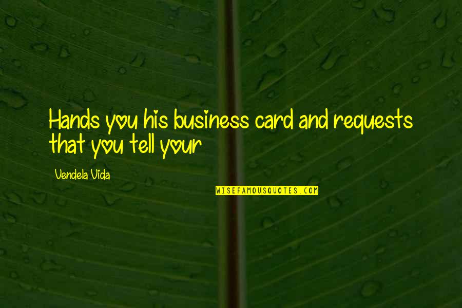 16th Karmapa Quotes By Vendela Vida: Hands you his business card and requests that