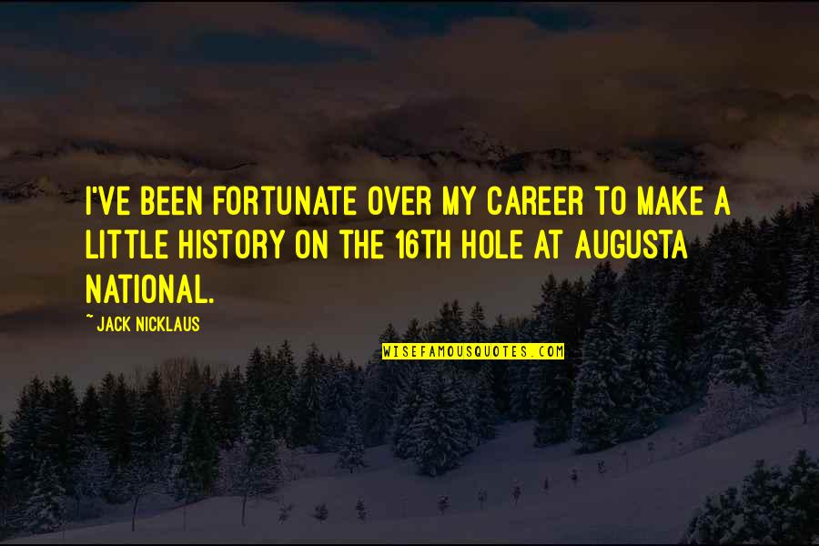 16th Quotes By Jack Nicklaus: I've been fortunate over my career to make