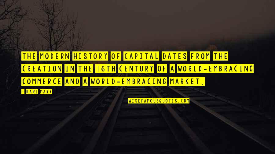 16th Quotes By Karl Marx: The modern history of capital dates from the