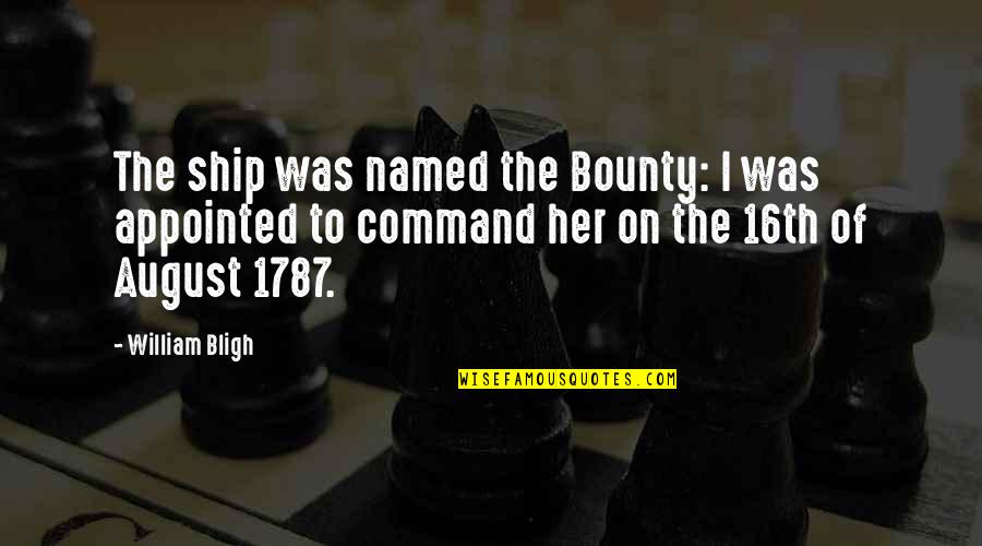 16th Quotes By William Bligh: The ship was named the Bounty: I was