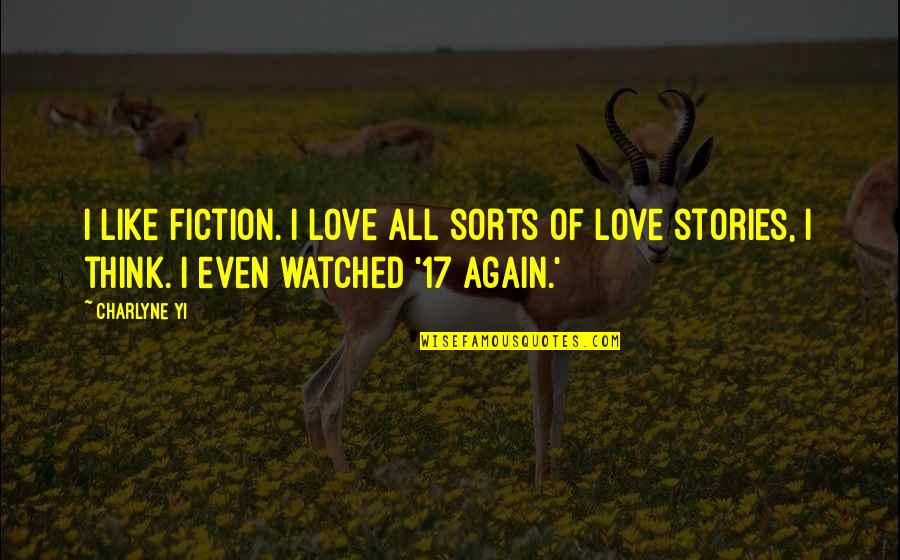 17 Again Best Quotes By Charlyne Yi: I like fiction. I love all sorts of