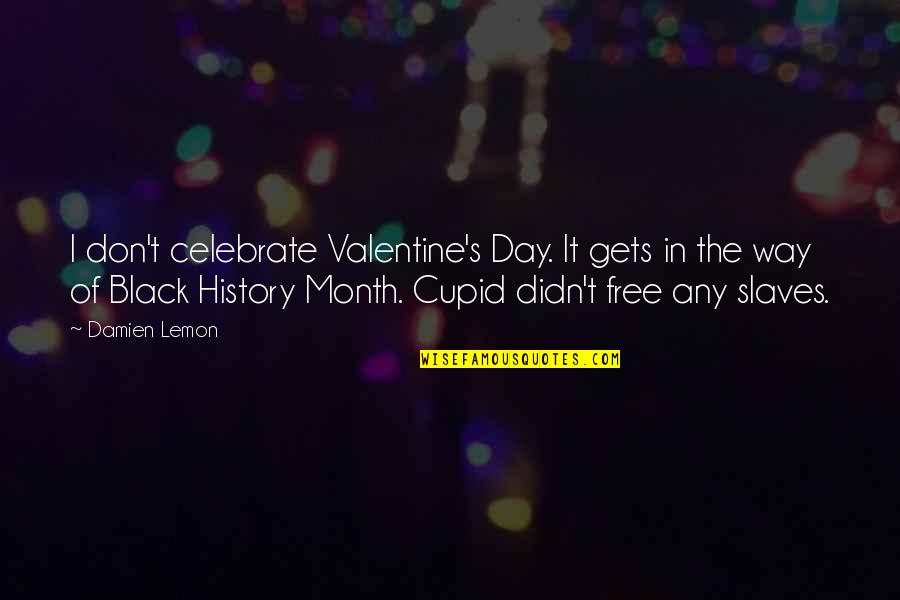 17 Again Movie Quotes By Damien Lemon: I don't celebrate Valentine's Day. It gets in 17 Again Movie Quotes By Damien Lemon: I don't celebrate Valentine's Day. It gets in