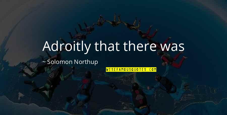 17 Again When Youre Young Quotes By Solomon Northup: Adroitly that there was 17 Again When Youre Young Quotes By Solomon Northup: Adroitly that there was