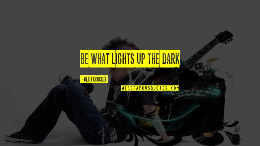 June 17 Quotes By Kelli Crockett: Be what lights up the dark June 17 Quotes By Kelli Crockett: Be what lights up the dark