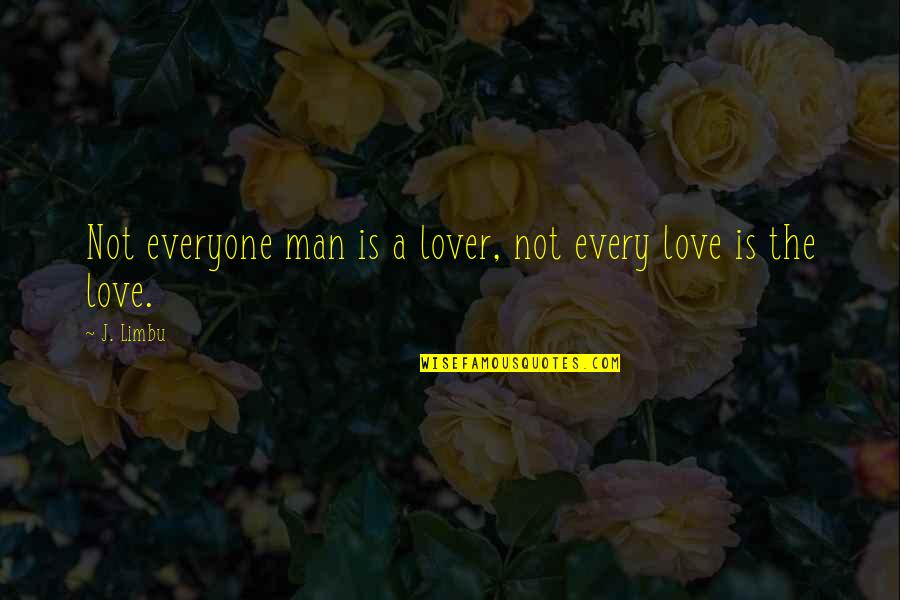 17 Miracles Quotes By J. Limbu: Not everyone man is a lover, not every