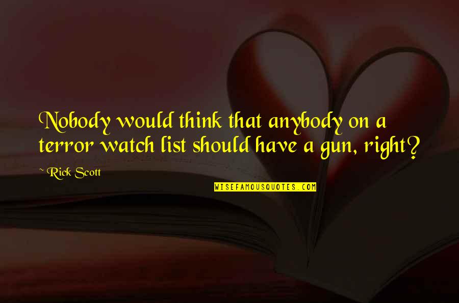 17 Nkjv Quotes By Rick Scott: Nobody would think that anybody on a terror