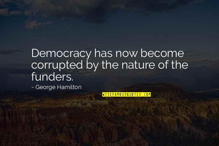 17 Otra Vez Quotes By George Hamilton: Democracy has now become corrupted by the nature