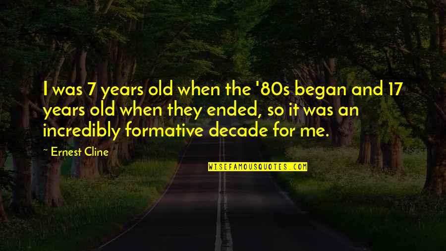 17 Years Old Quotes By Ernest Cline: I was 7 years old when the '80s