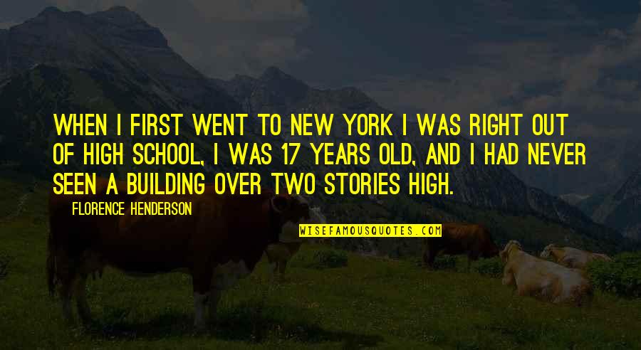 17 Years Old Quotes By Florence Henderson: When I first went to New York I