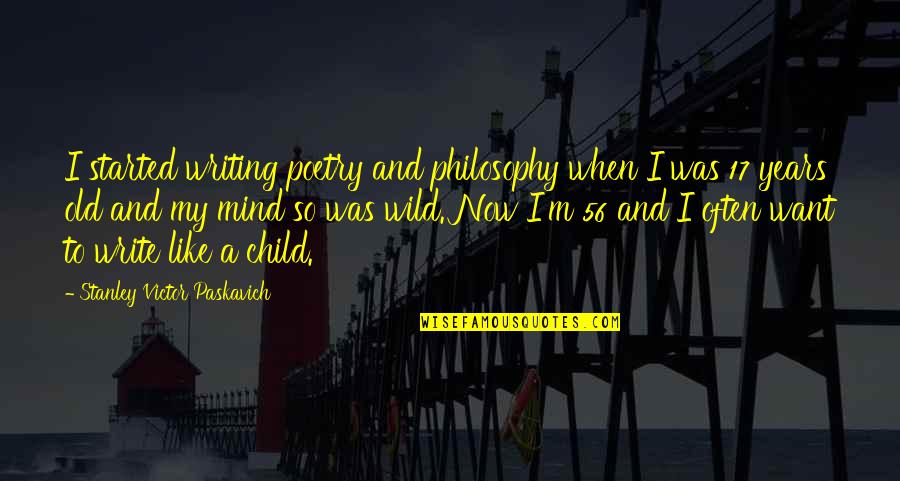 17 Years Old Quotes By Stanley Victor Paskavich: I started writing poetry and philosophy when I